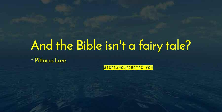 100g Flour Quotes By Pittacus Lore: And the Bible isn't a fairy tale?