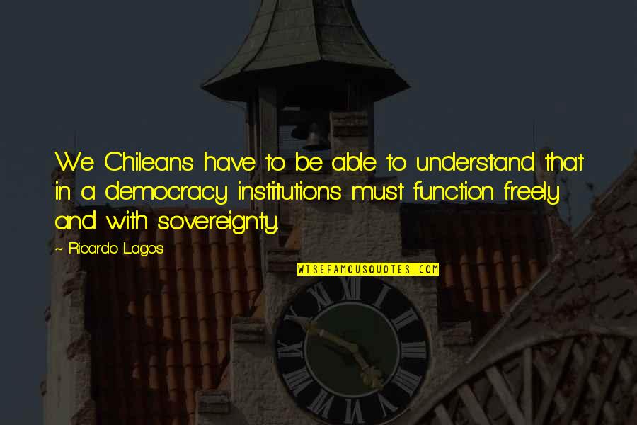 100g Flour Quotes By Ricardo Lagos: We Chileans have to be able to understand