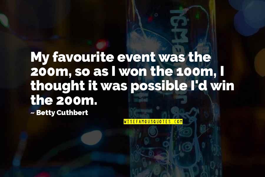 100m Quotes By Betty Cuthbert: My favourite event was the 200m, so as 100m Quotes By Betty Cuthbert: My favourite event was the 200m, so as
