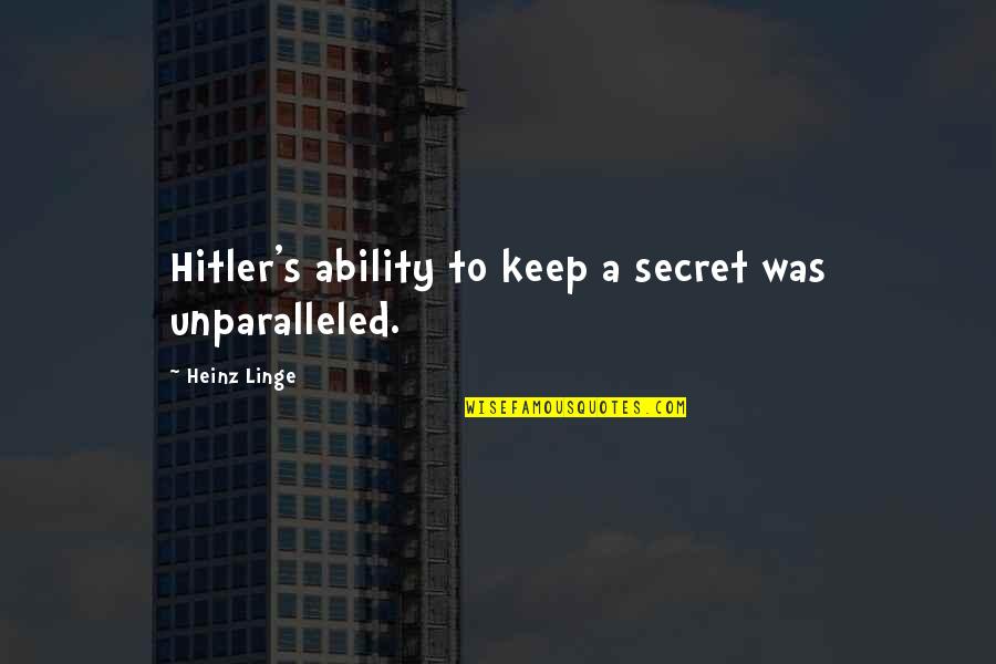 100m Quotes By Heinz Linge: Hitler's ability to keep a secret was unparalleled.