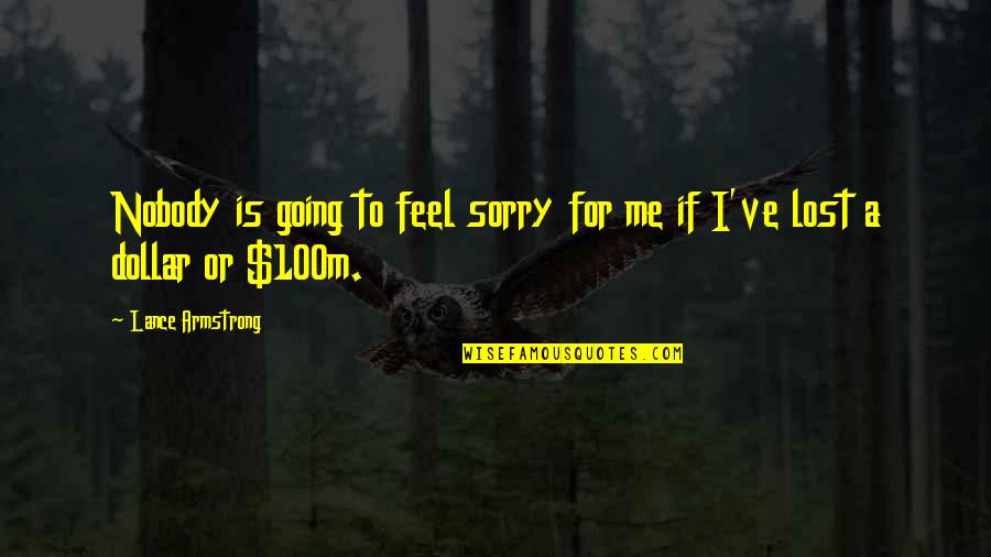 100m Quotes By Lance Armstrong: Nobody is going to feel sorry for me