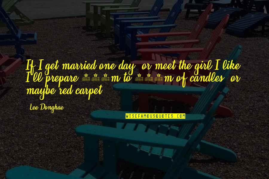 100m Quotes By Lee Donghae: If I get married one day, or meet