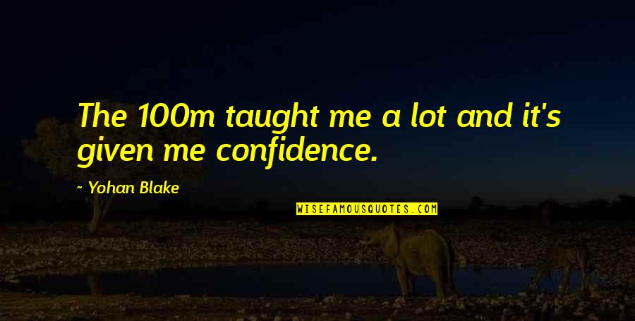 100m Quotes By Yohan Blake: The 100m taught me a lot and it's 100m Quotes By Yohan Blake: The 100m taught me a lot and it's