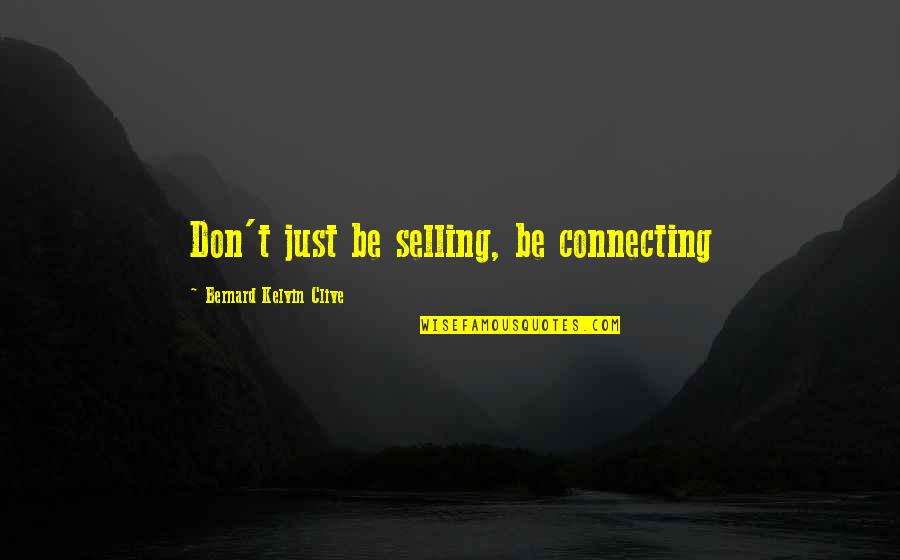 100mph Race Quotes By Bernard Kelvin Clive: Don't just be selling, be connecting