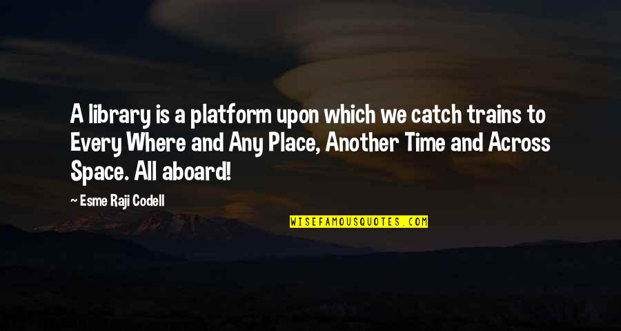 100mph Race Quotes By Esme Raji Codell: A library is a platform upon which we