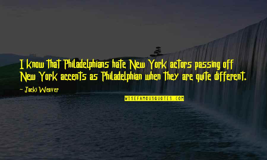 100mph Race Quotes By Jacki Weaver: I know that Philadelphians hate New York actors