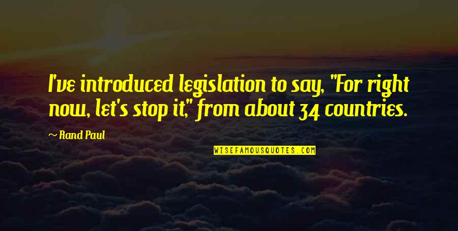 100mph Race Quotes By Rand Paul: I've introduced legislation to say, "For right now,