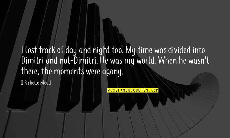 100mph Race Quotes By Richelle Mead: I lost track of day and night too.