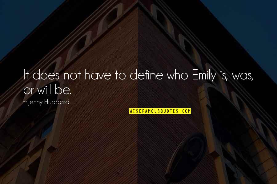 100th Anniversary Quotes By Jenny Hubbard: It does not have to define who Emily