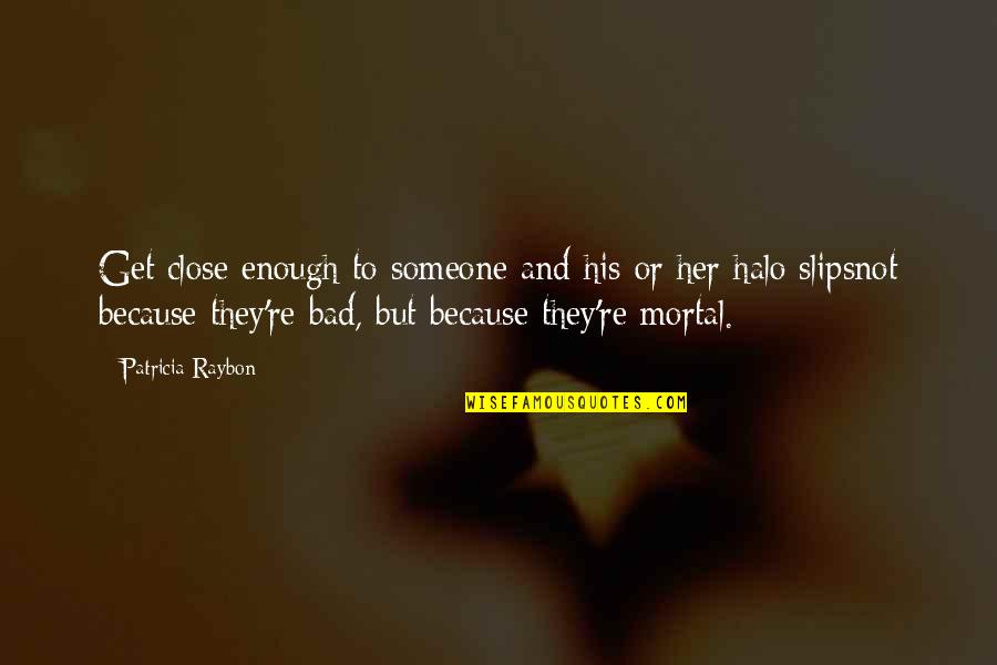 100th Day Of Marriage Quotes By Patricia Raybon: Get close enough to someone and his or