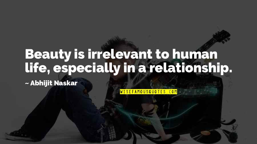 101.9 Quotes By Abhijit Naskar: Beauty is irrelevant to human life, especially in