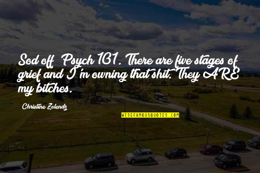 101.9 Quotes By Christine Zolendz: Sod off! Psych 101. There are five stages