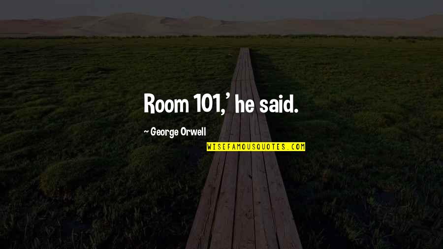 101.9 Quotes By George Orwell: Room 101,' he said.