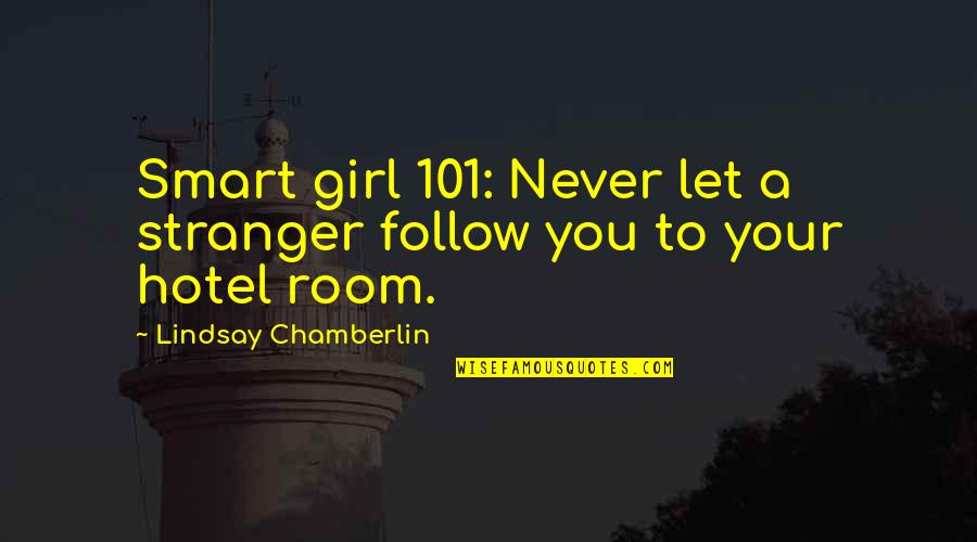 101.9 Quotes By Lindsay Chamberlin: Smart girl 101: Never let a stranger follow