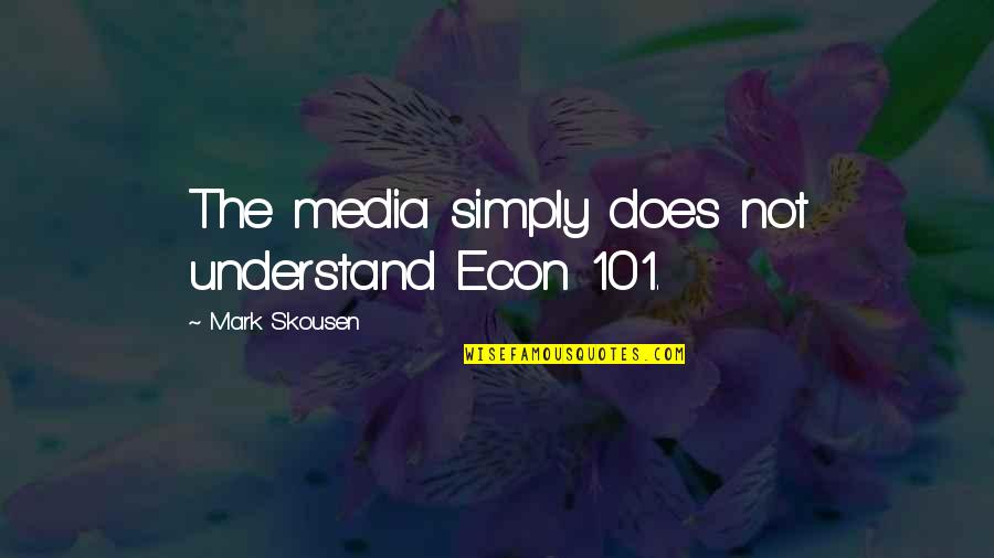 101.9 Quotes By Mark Skousen: The media simply does not understand Econ 101.