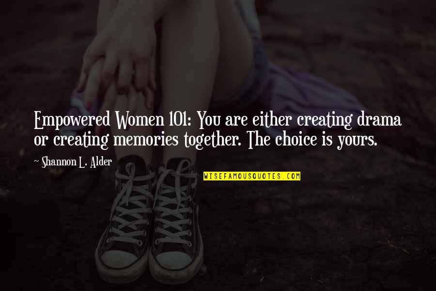 101.9 Quotes By Shannon L. Alder: Empowered Women 101: You are either creating drama