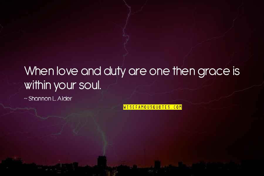 101.9 Quotes By Shannon L. Alder: When love and duty are one then grace