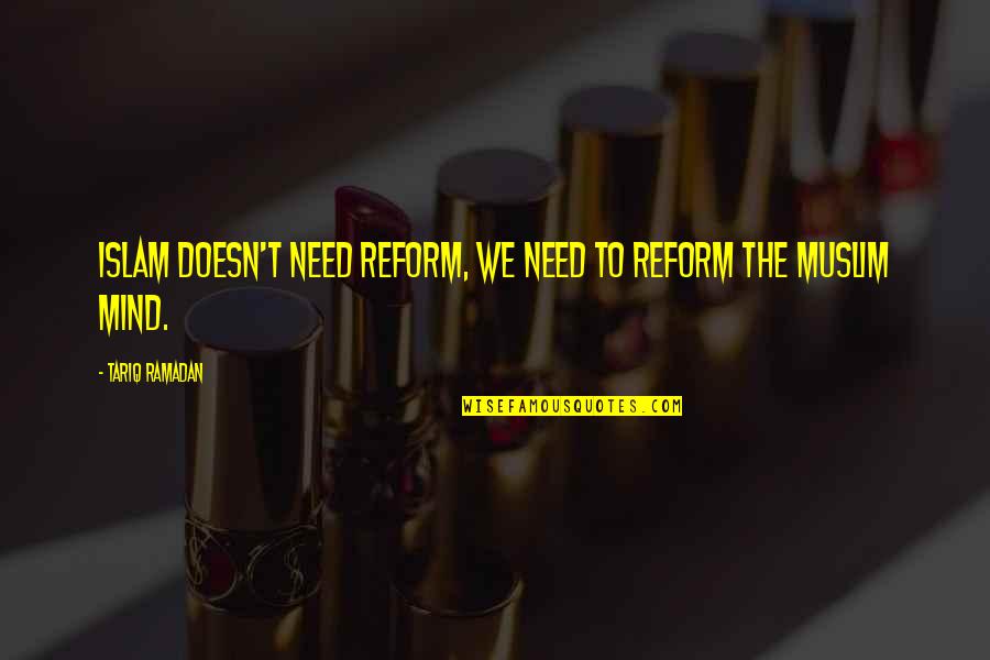 101 Agile Quotes By Tariq Ramadan: Islam doesn't need reform, we need to reform