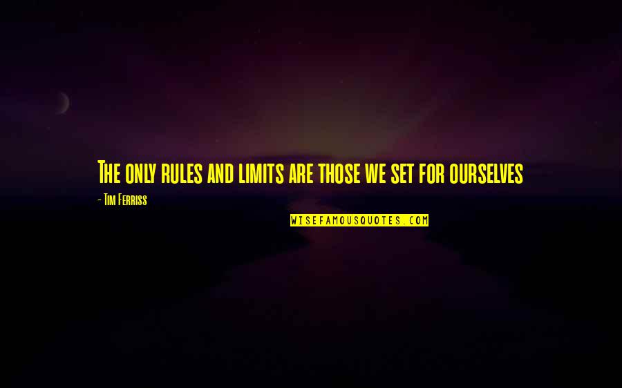 101 Essays Quotes By Tim Ferriss: The only rules and limits are those we