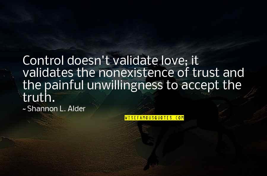 101 Love Quotes By Shannon L. Alder: Control doesn't validate love; it validates the nonexistence