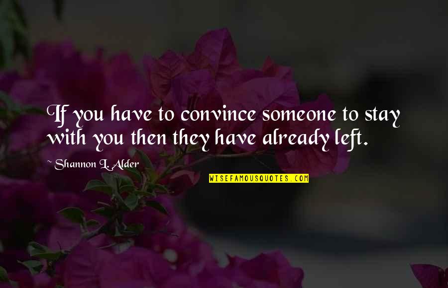 101 Love Quotes By Shannon L. Alder: If you have to convince someone to stay