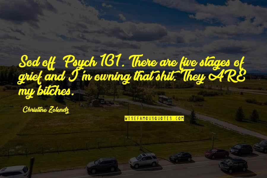 101 Quotes By Christine Zolendz: Sod off! Psych 101. There are five stages