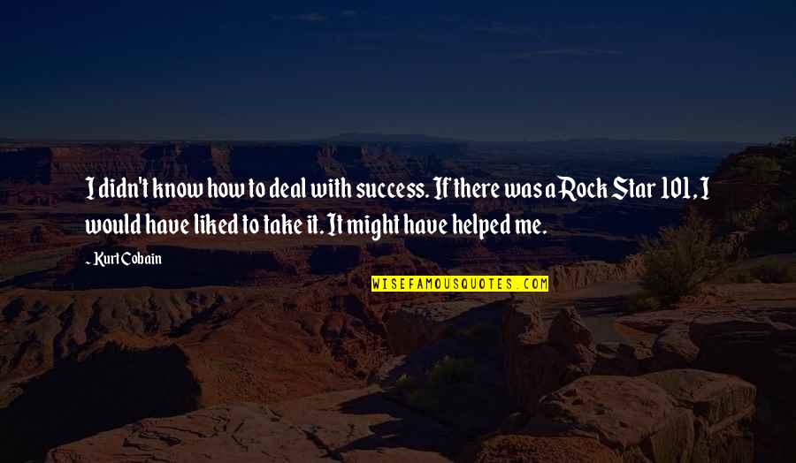 101 Quotes By Kurt Cobain: I didn't know how to deal with success.