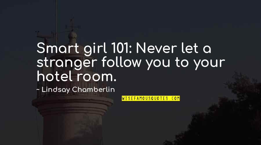 101 Quotes By Lindsay Chamberlin: Smart girl 101: Never let a stranger follow