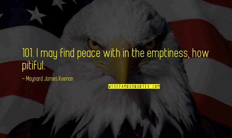 101 Quotes By Maynard James Keenan: 101. I may find peace with in the