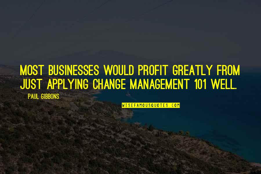 101 Quotes By Paul Gibbons: Most businesses would profit greatly from just applying