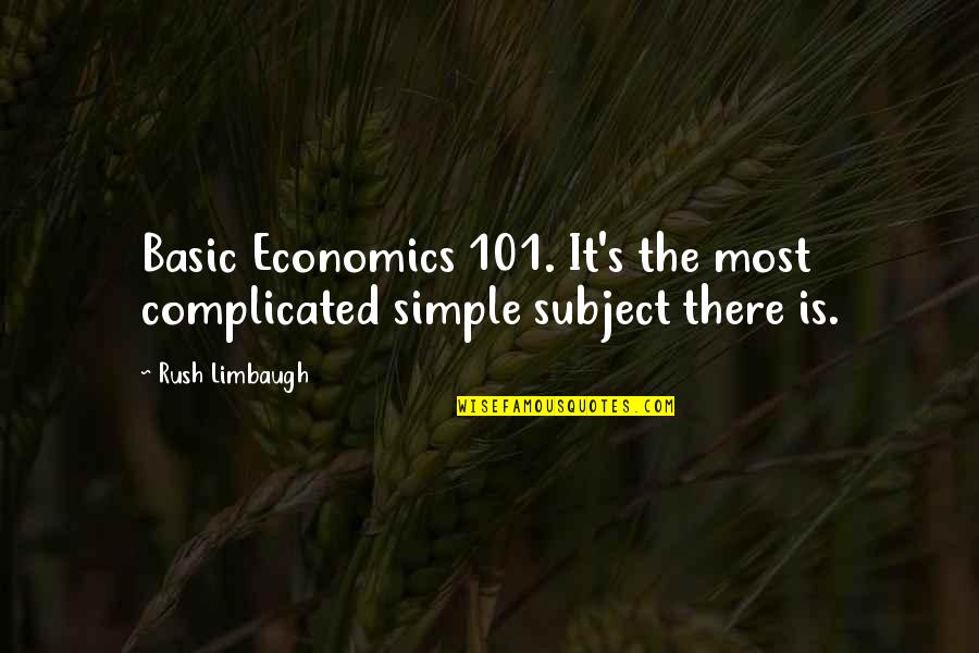 101 Quotes By Rush Limbaugh: Basic Economics 101. It's the most complicated simple