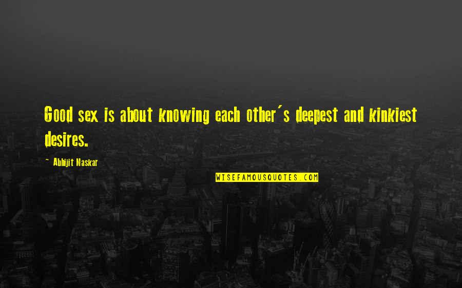 101 Relationships Quotes By Abhijit Naskar: Good sex is about knowing each other's deepest