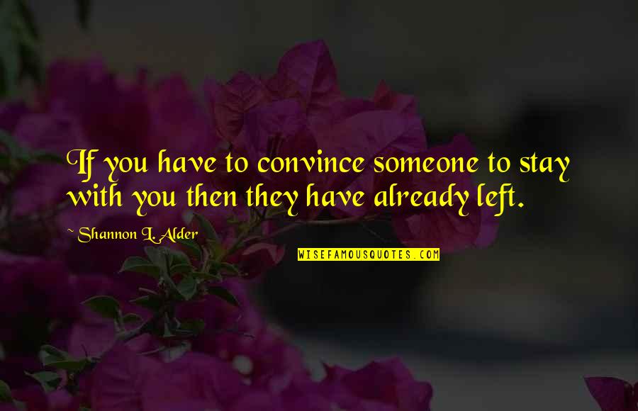 101 Relationships Quotes By Shannon L. Alder: If you have to convince someone to stay
