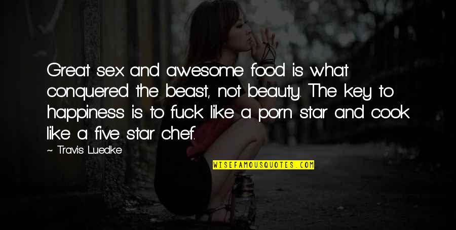 101 Relationships Quotes By Travis Luedke: Great sex and awesome food is what conquered