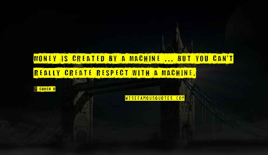 101 Reykjavik Quotes By Chuck D: Money is created by a machine ... but