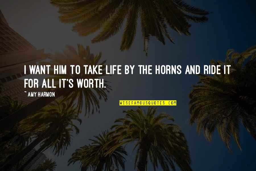 10130701 Quotes By Amy Harmon: I want him to take life by the