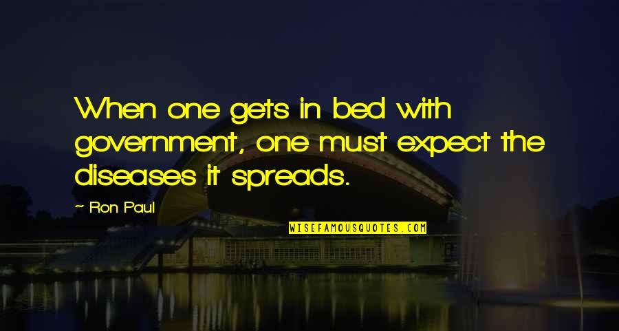 10142 Quotes By Ron Paul: When one gets in bed with government, one