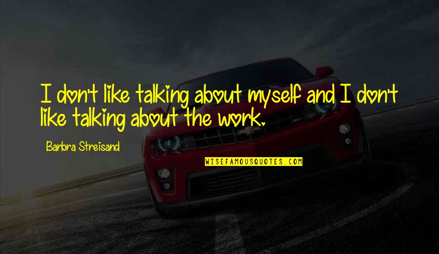 1018 Pandemic Quotes By Barbra Streisand: I don't like talking about myself and I 1018 Pandemic Quotes By Barbra Streisand: I don't like talking about myself and I