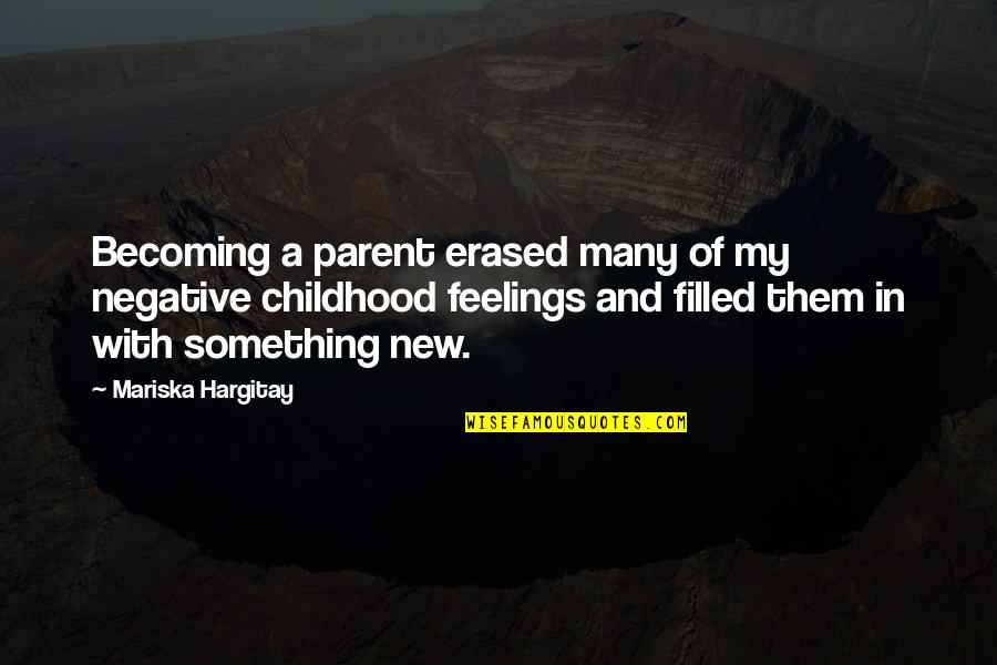 10182 Quotes By Mariska Hargitay: Becoming a parent erased many of my negative