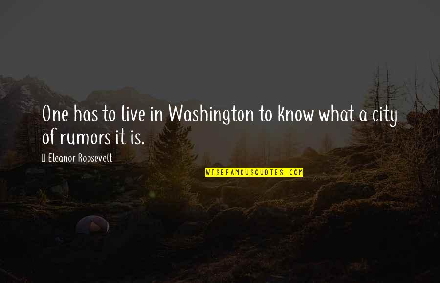 101st Airborne Battle Of The Bulge Quotes By Eleanor Roosevelt: One has to live in Washington to know