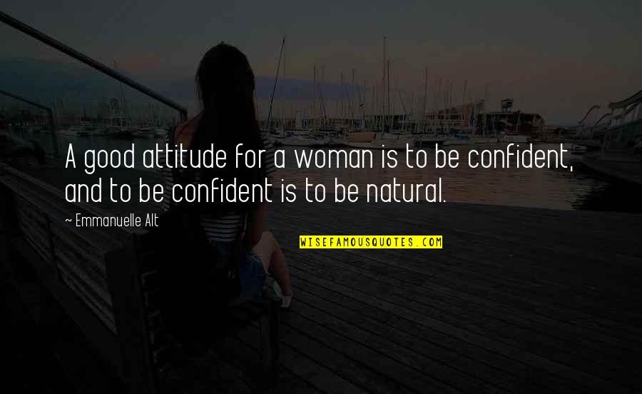 101st Airborne Division Quotes By Emmanuelle Alt: A good attitude for a woman is to 101st Airborne Division Quotes By Emmanuelle Alt: A good attitude for a woman is to