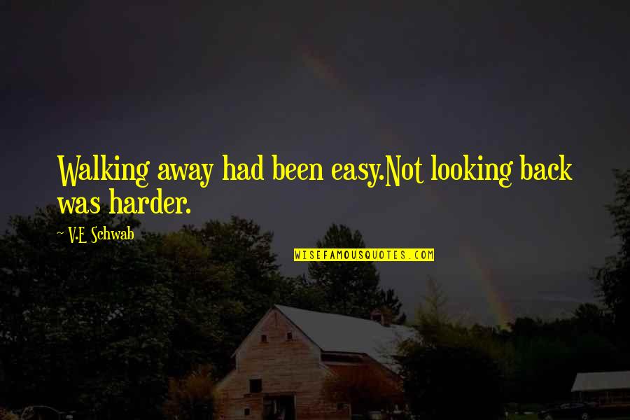 101st Airborne Division Quotes By V.E Schwab: Walking away had been easy.Not looking back was