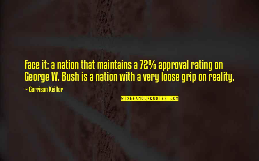 1023 Diesel Quotes By Garrison Keillor: Face it: a nation that maintains a 72% 1023 Diesel Quotes By Garrison Keillor: Face it: a nation that maintains a 72%