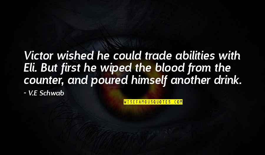 102837 01 Quotes By V.E Schwab: Victor wished he could trade abilities with Eli.