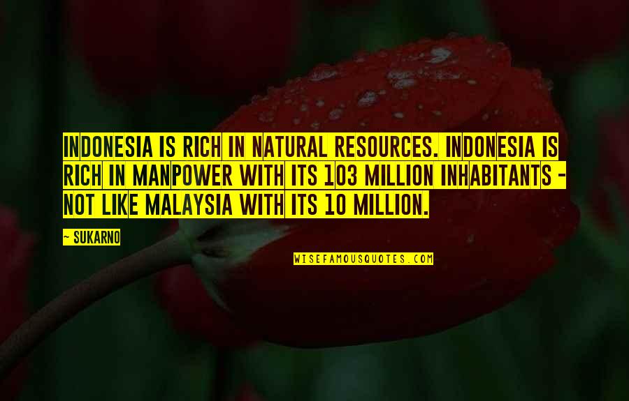 103 Quotes By Sukarno: Indonesia is rich in natural resources. Indonesia is