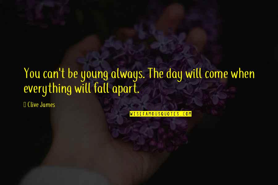 1032 Exchange Quotes By Clive James: You can't be young always. The day will