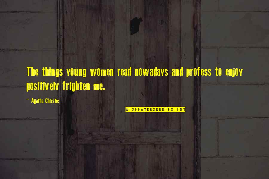 10323 Quotes By Agatha Christie: The things young women read nowadays and profess