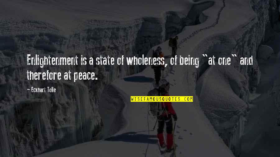10323 Quotes By Eckhart Tolle: Enlightenment is a state of wholeness, of being