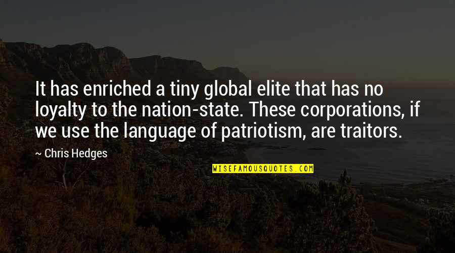 10340 E Quotes By Chris Hedges: It has enriched a tiny global elite that