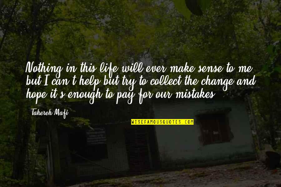 1040 Irs Quotes By Tahereh Mafi: Nothing in this life will ever make sense